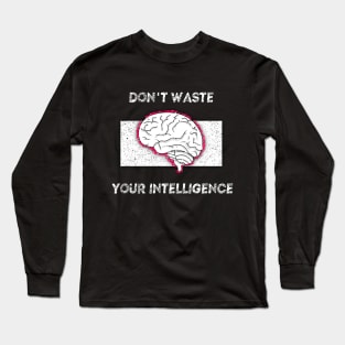 "Don't waste your intelligence"  Brain with cool style. Long Sleeve T-Shirt